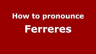 How to pronounce Ferreres