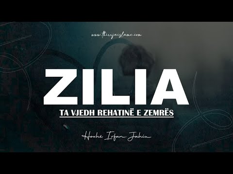 Zilia ta vjedh rehatinë e zemrës - Hoxhë Irfan Jahiu