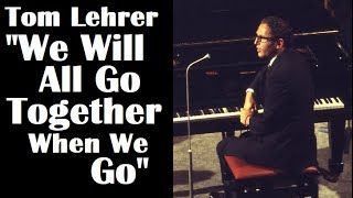 Tom Lehrer | “We Will All Go Together When We Go”
