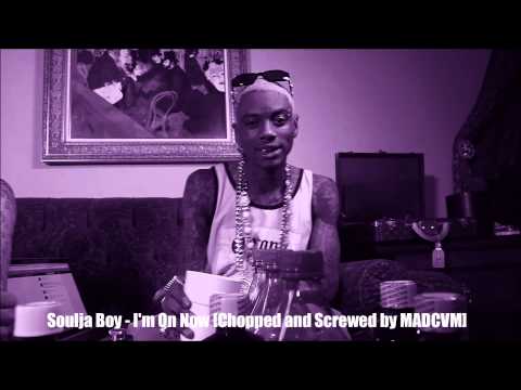 Soulja Boy   I'm On Now Chopped and Screwed by MADCVM]