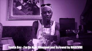 Soulja Boy   I'm On Now Chopped and Screwed by MADCVM]