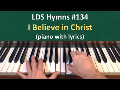 (#134) I Believe in Christ (LDS Hymns - piano with lyrics)