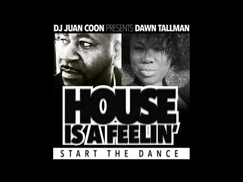 HOUSE IS A FEELIN'  -DJ JUAN COON WITH DAWN TALLMAN