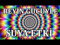 beyİn gÜcÜyle suya etkİ etmek