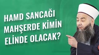 Hamd Sancağı Mahşerde Kimin Elinde Olacak?