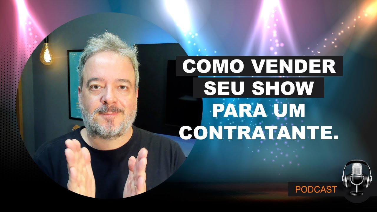 PODCAST - Como Vender Seu Show Para Um Contratante