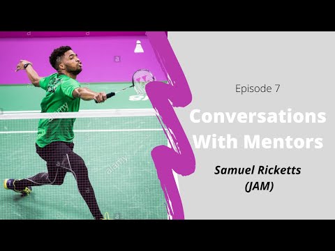 🇯🇲Conversations With Mentors- Samuel Ricketts (JAM) BADMINTON: Episode 7