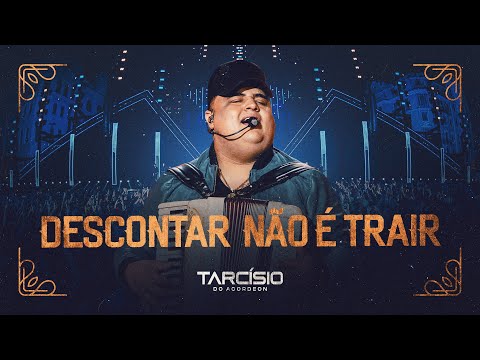 DESCONTAR NÃO É TRAIR - Tarcísio do Acordeon (DVD Nossa História)