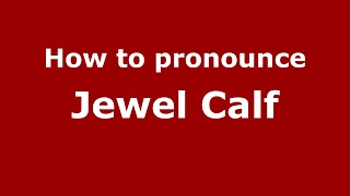 How to pronounce Jewel Calf