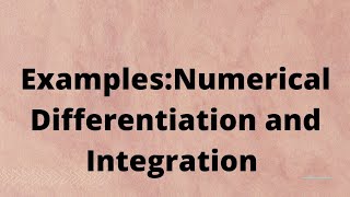Examples: Numerical Differentiation and Integration