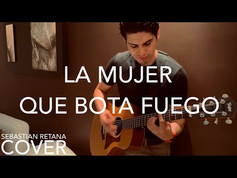 La Mujer Que Bota Fuego - Manuel Medrano (Sebastian Retana cover)