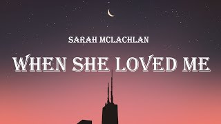 Sarah McLachlan - When She Loved Me (Lyrics)