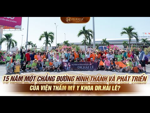 15 năm một chẳng đường hình thành và phát triển của Viện Thẩm Mỹ Y Khoa Dr.Hải Lê?