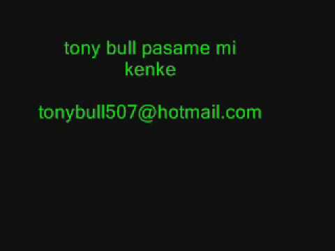 Tony Bull Pasame mi kenke