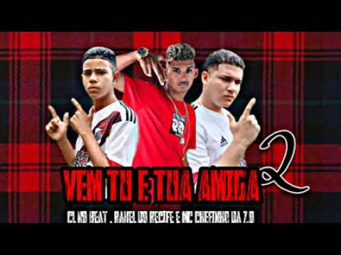 CL NO BEAT, RAHEL DO RECIFE, CHEFINHO DA ZO - VEM TU E TUA AMIGA 2 - BREGA FUNK