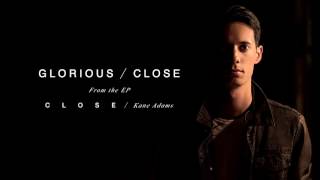 Kane Adams - Glorious/Close (Official Audio)
