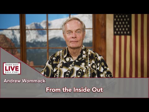 Charis Daily Live Bible Study: From the Inside Out - Andrew Wommack - July 20, 2021