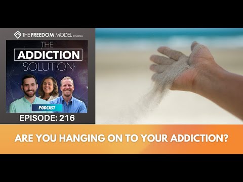 The Addiction Solution Podcast - Ep. 216: Are You Hanging on to Your Addiction?