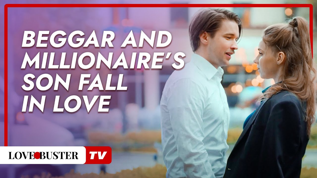 Beggar and Millionaire’s Son Fall for Each Other @LoveBusterTV