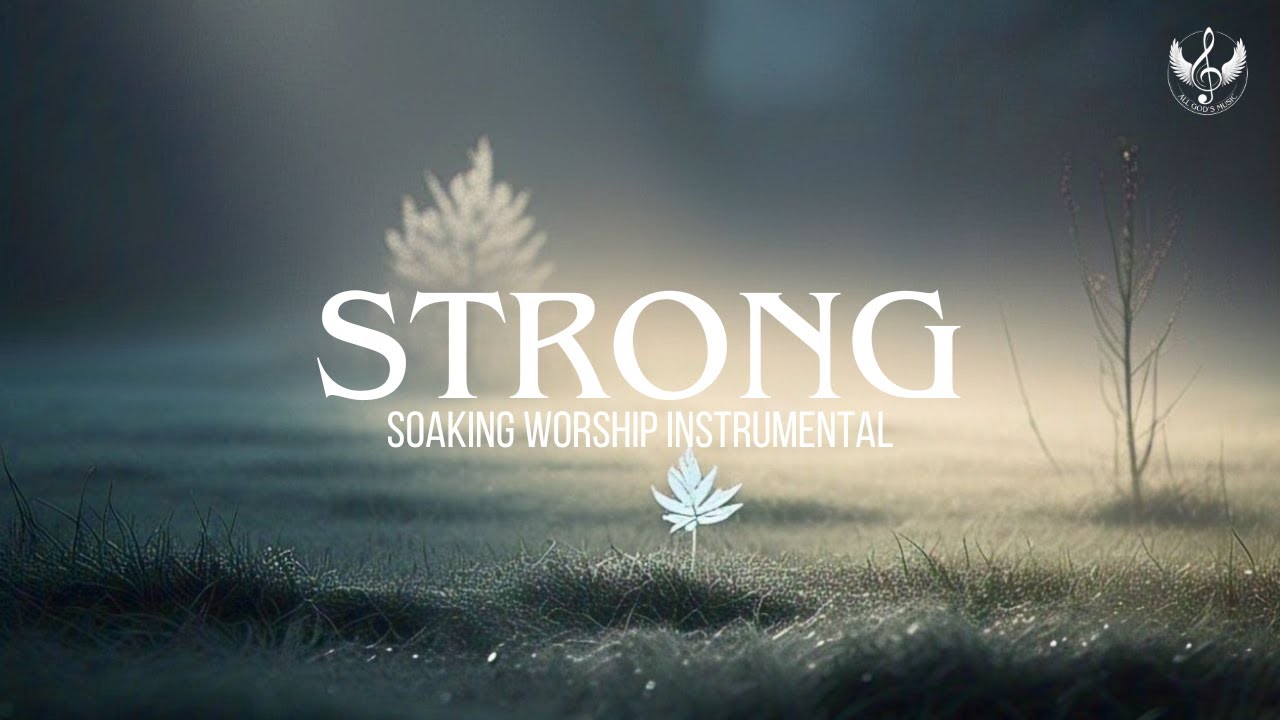 Strong - Soaking Worship Instrumental | Prayer and Devotional