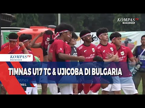 Timna U17 TC & Ujicoba Di Bulgaria