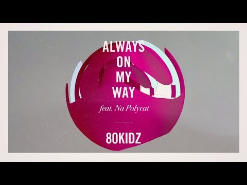 80KIDZ / Always On My Way feat. Na Polycat (Official Audio)