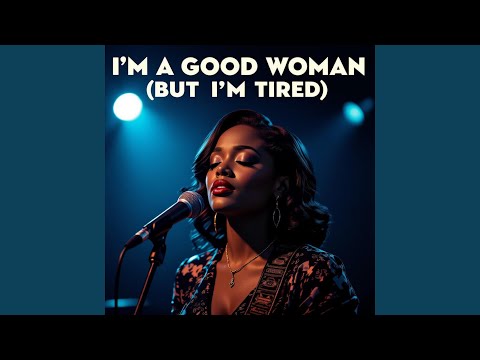 I'm a Good Woman (But I'm Tired)