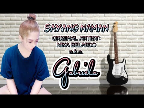Sayang Naman ORIGINAL ARTIST Nika Belardo a.k.a. GABRIELA Nika Monique
