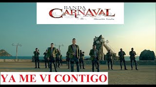 YA ME VI CONTIGO | BANDA CARNAVAL | LETRA