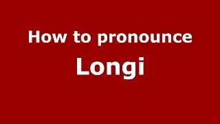 How to pronounce Longi