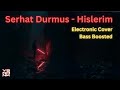 Serhat Durmus Hislerim Electronic Cover Bass Boosted