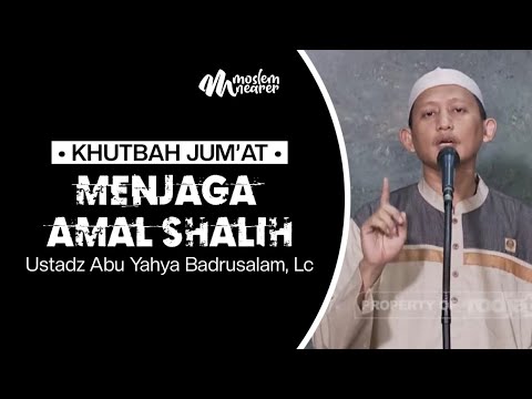MENJAGA AMAL SHALIH - Ustadz Abu Yahya Badrusalam, Lc