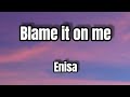 Enisa Blame It On Me Lyrics