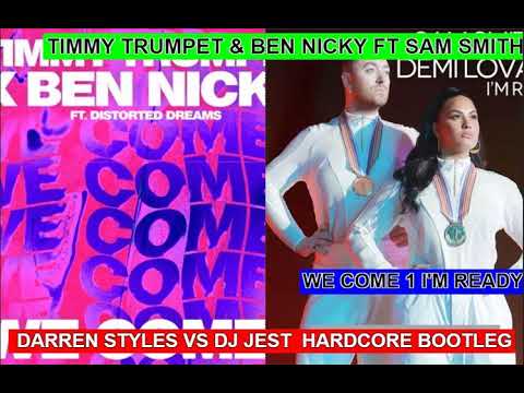 TIMMY TRUMPET & BEN NICKY FT SAM SMITH WE COME 1 I'M READY DARREN STYLES VS DJ JEST UK HARDCORE BOOT