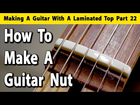 Making A Laminated Top Guitar Part 22 How To Make A Guitar Nut