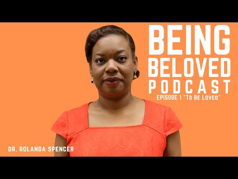 Being Beloved Ep. 1: "To Be Loved" Dr. Rolanda Spencer on re-entry and formerly incarcerated women