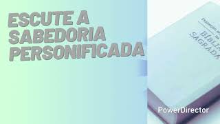 DISCURSO: ESCUTE A SABEDORIA PERSONIFICADA