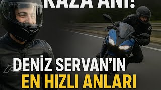 Deniz Servan’ın En Hızlı ve En Riskli Anları