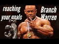Reaching your goals w/ Branch Warren