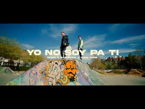 Maki, Barroso, Dani MDR - Yo no soy pa ti (Videoclip Oficial)