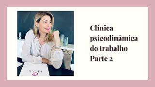 Clínica Psicodinâmica do trabalho  Parte 2