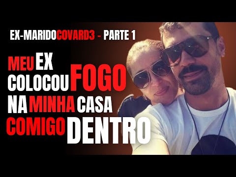 PARTE 1 - MEU EX COLOCOU FOGO NA CASA COMIGO DENTRO - CRIME POR VINGANÇA E DINHEIRO