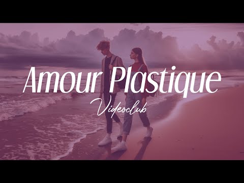 videoclub - "amour plastique" (lyrics)
