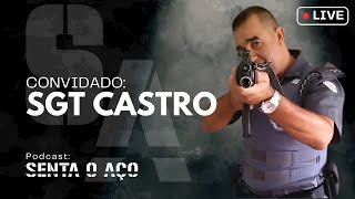 PODCAST SENTA O AÇO - SGT CASTRO