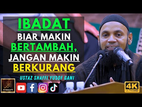 Ustaz Shaffi Yusof Gani - IBADAT BIAR MAKIN BERTAMBAH, JANGAN MAKIN BERKURANG