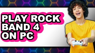 How to Play Rock Band 4 on PC (Only Way)