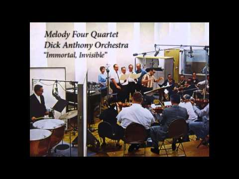 MELODY FOUR w. Dick Anthony Orchestra - "Immortal, Invisible"