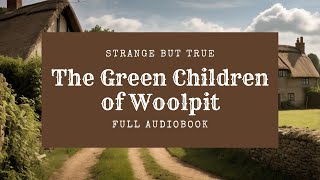 The Green Children of Woolpit | FULL Audiobook | Strange But True, Episode 2