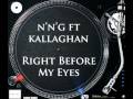 Nng ft Kallaghan - Right Before My Eyes