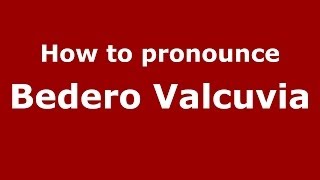 How to pronounce Bedero Valcuvia